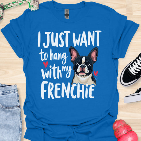 I just want to hang with my frenchie - V4 - Sleepy Frenchie T-Shirt